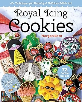 royal icing cookies 45+ techniques for stunning and delicious edible art 1st edition morgan beck 1644033275,