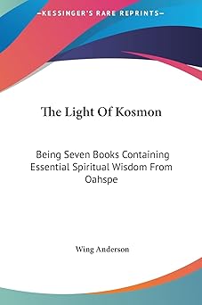 the light of kosmon being seven books containing essential spiritual wisdom from oahspe 1st edition wing