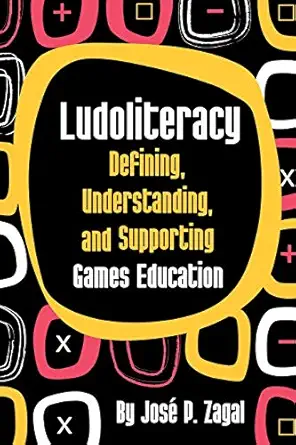 ludoliteracy defining understanding and supporting games education 1st edition josa c p zagal 0557277914,