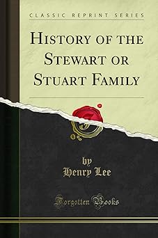 history of the stewart or stuart family 1st edition henry lee 1331237254, 978-1331237259