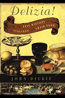 delizia the epic history of the italians and their food 1st edition john dickie 0743278070, 978-0743278072