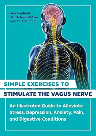 simple exercises to stimulate the vagus nerve an illustrated guide to alleviate stress depression anxiety