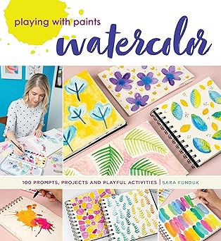 playing with paints watercolor 100 prompts projects and playful activities 1st edition sara funduk