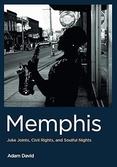 memphis juke joints civil rights and soulful nights 1st edition adam david 1625451601, 978-1625451606