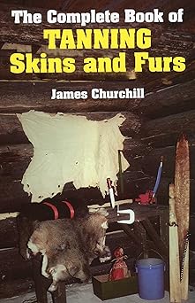 complete book of tanning skins and furs 1st edition james churchill 0811717194, 978-0811717199