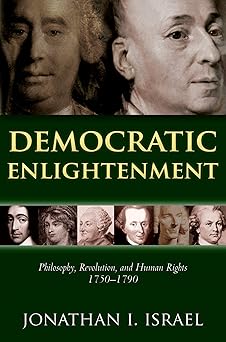 democratic enlightenment philosophy revolution and human rights 1750 1790 1st edition jonathan i israel