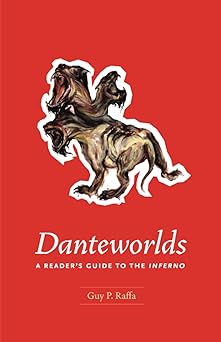 danteworlds a readers guide to the inferno 1st edition guy p raffa 0226702685, 978-0226702681