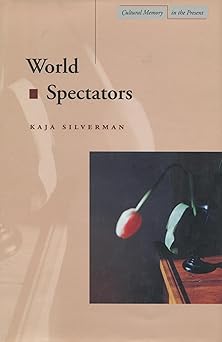 world spectators 1st edition kaja silverman 0804738327, 978-0804738323