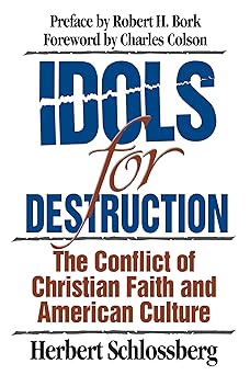 idols for destruction the conflict of christian faith and american culture 1st edition herbert schlossberg