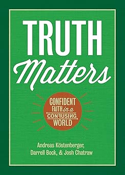 truth matters confident faith in a confusing world 1st edition andreas j ka stenberger ,darrell l bock