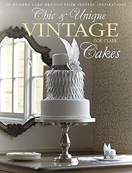 chic and unique vintage cakes 1st edition zoe clark 1446302849, 978-1446302842