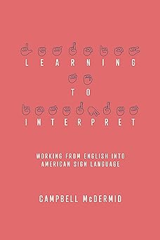 learning to interpret working from english into american sign language 1st edition campbell mcdermid