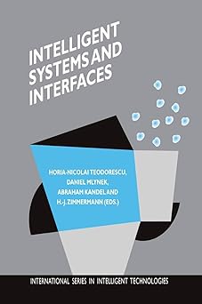 intelligent systems and interfaces 1st edition horia nicolai teodorescu ,daniel mlynek ,abraham kandel ,hans