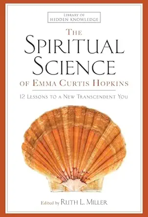 the spiritual science of emma curtis hopkins 12 lessons to a new transcendent you 1st edition emma c c