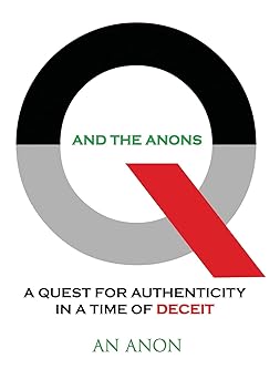 q and the anons a quest for authenticity in a time of deceit 1st edition an anon 1087986095, 978-1087986098