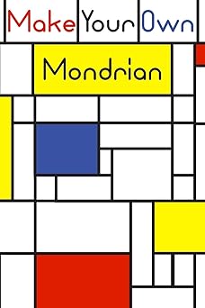 make your own mondrian 62 unique mondrian inspired designs for you to create your own artwork 1st edition