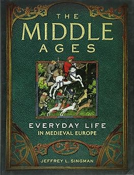 the middle ages everyday life in medieval europe 1st edition jeffrey l singman 1454909056, 978-1454909057