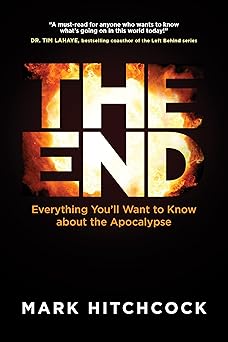 the end everything youa ll want to know about the apocalypse 1st edition mark hitchcock 1496430298,
