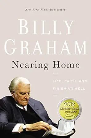 nearing home life faith and finishing well 1st edition billy graham 0849964822, 978-0849964824
