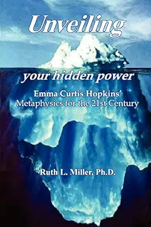 unveiling your hidden power emma curtis hopkins metaphysics for the 21st century 1st edition ruth l miller ph