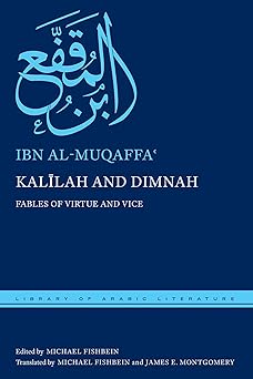 kala lah and dimnah fables of virtue and vice 1st edition ibn al muqaffae ,michael fishbein ,james e
