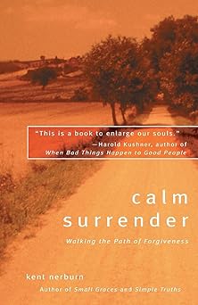 calm surrender walking the path of forgiveness 1st edition kent nerburn 157731218x, 978-1577312185