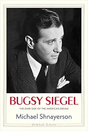 bugsy siegel the dark side of the american dream 1st edition michael shnayerson 0300226195, 978-0300226195