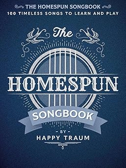 the homespun songbook 100 timeless songs to learn and play 1st edition happy traum 1705138756, 978-1705138755