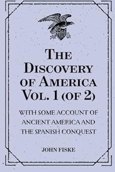 the discovery of america vol 1 with some account of ancient america and the spanish conquest 1st edition john