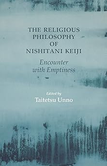 the religious philosophy of nishitani keiji encounter with emptiness 1st edition taitetsu unno ed 1712735756,