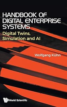 handbook of digital enterprise systems digital twins simulation and ai 1st edition wolfgang kuhn 9811200734,