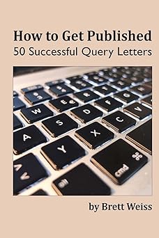 how to get published 50 successful query letters 1st edition brett weiss 1505626099, 978-1505626094