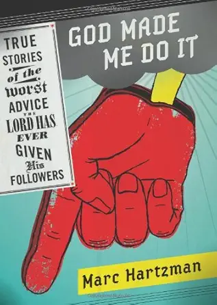 god made me do it true stories of the worst advice the lord has ever given his followers 1st edition marc
