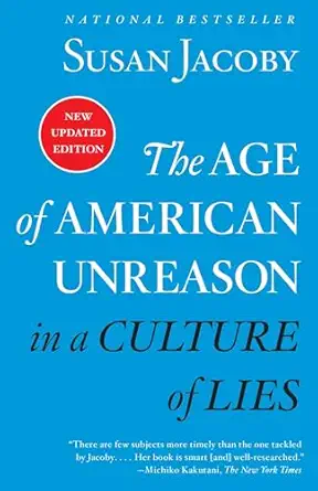 the age of american unreason in a culture of lies 1st edition susan jacoby 0525436529, 978-0525436522