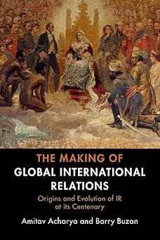the making of global international relations 1st edition amitav acharya 1108727115, 978-1108727112