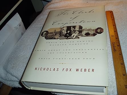 the clarks of cooperstown their singer sewing machine fortune their great and influential art collections