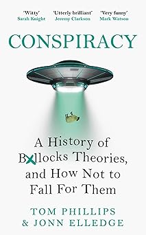 conspiracy a history of boll cks theories and how not to fall for them 1st edition tom phillips ,jonn elledge