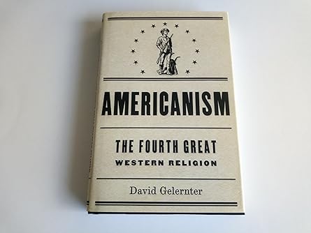 americanism the fourth great western religion 1st edition david gelernter 0385513127, 978-0385513128