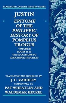 justin epitome of the philippic history of pompeius trogus volume ii books 13 15 the successors to alexander