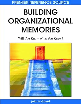 building organizational memories will you know what you knew 1st edition john p girard 1599045400,