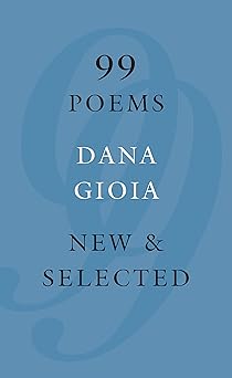 99 poems new and selected 1st edition dana gioia 1555977715, 978-1555977719