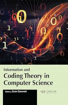 information and coding theory in computer science 1st edition zoran gacovski 1774694468, 978-1774694466