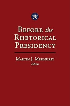 before the rhetorical presidency 1st edition martin j medhurst 1603440712, 978-1603440714