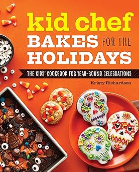 kid chef bakes for the holidays the kids cookbook for year round celebrations 1st edition kristy richardson