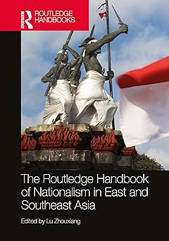 the routledge handbook of nationalism in east and southeast asia 1st edition lu zhouxiang 0367629216,