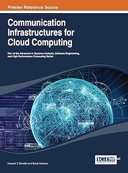 communication infrastructures for cloud computing 1st edition hussein t mouftah ,burak kantarci 1466645229,