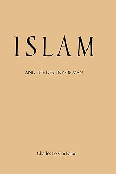 islam and the destiny of man 1st edition charles le gai eaton 088706163x, 978-0887061639