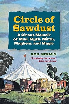 circle of sawdust a circus memoir of mud myth mirth mayhem and magic 1st edition rob mermin 1578691567,