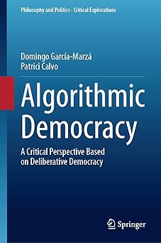 algorithmic democracy a critical perspective based on deliberative democracy 1st edition domingo garca a