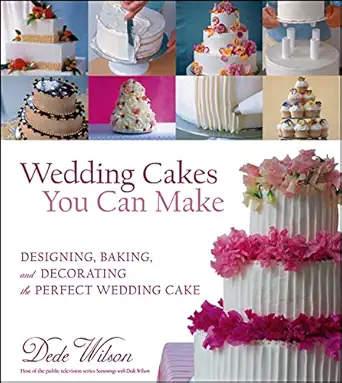 wedding cakes you can make designing baking and decorating the perfect wedding cake 1st edition dede wilson